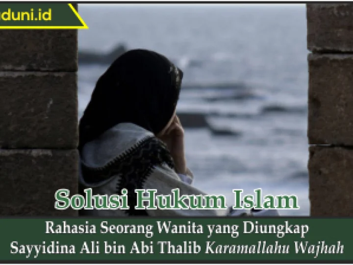Rahasia Seorang Wanita yang Diungkap Sayyidina Ali bin Abi Thalib Karamallahu Wajhah